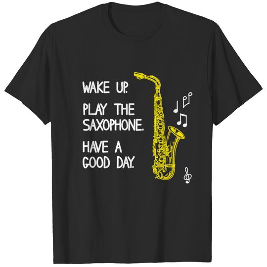 Wake Up Play The Saxophone Have Good Day Sax gift T-shirt