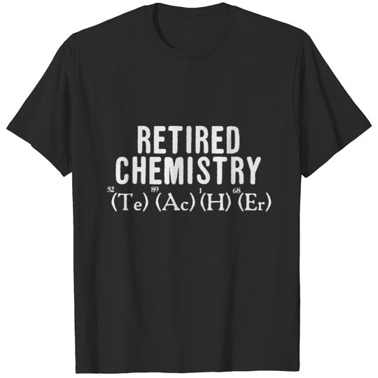 Retired Chemistry Teacher | Retirement Teaching T-shirt