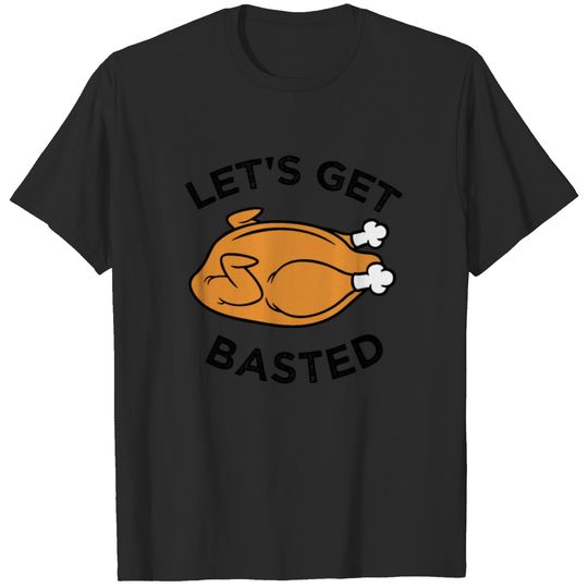 Lets Get Basted Funny Thanksgiving T Shirt T-shirt