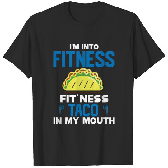 I’M INTO FITNESS FIT’NESS TACO IN MY MOUTH T-shirt