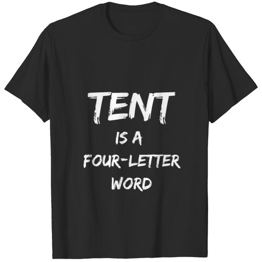 Tent is a four letter word funny 4 letter word T-shirt