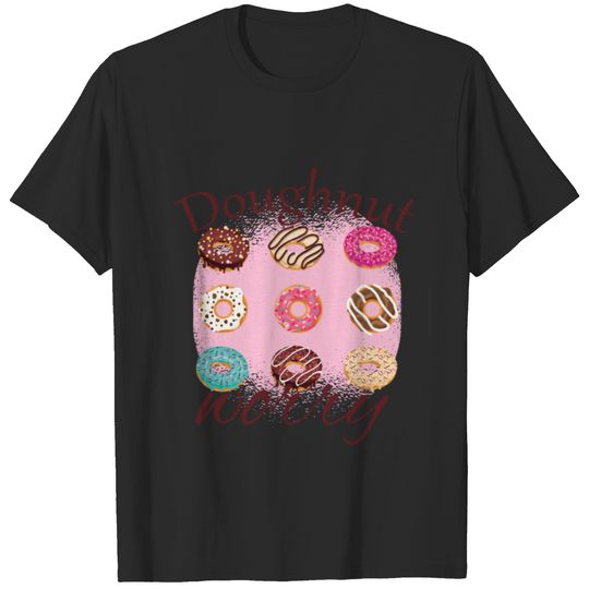 Funny Donut design - Doughnut Worry - Funny T-shirt