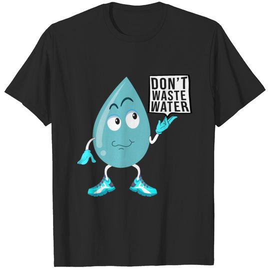 Don't waste water T-shirt