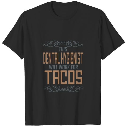 This Dental Hygienist will work for tacos T-shirt