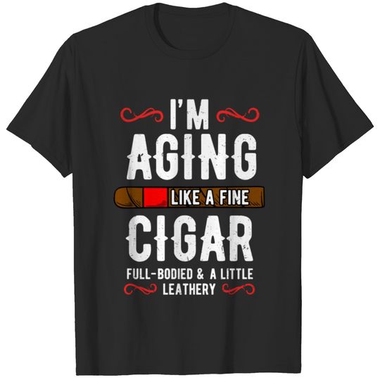 I'm Aging Like A Fine Cigar T-shirt