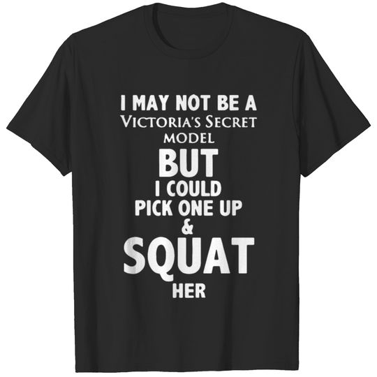 I may not be a vitoria s secret model but I could T-shirt