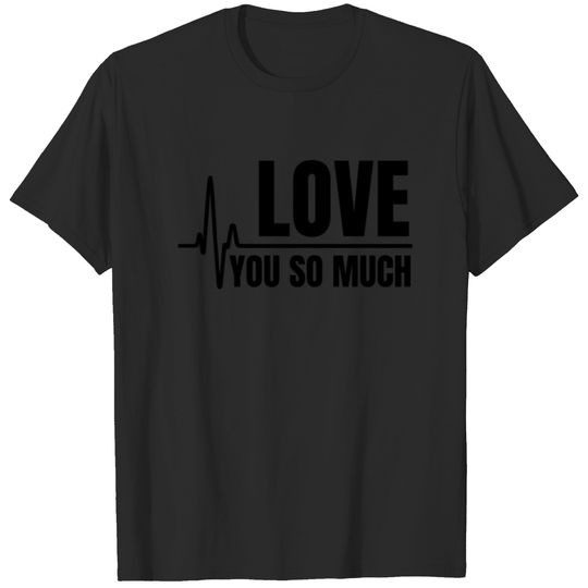 I love you so much T-shirt