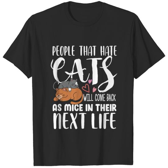 People that hate Cats will come back as Mice T-shirt