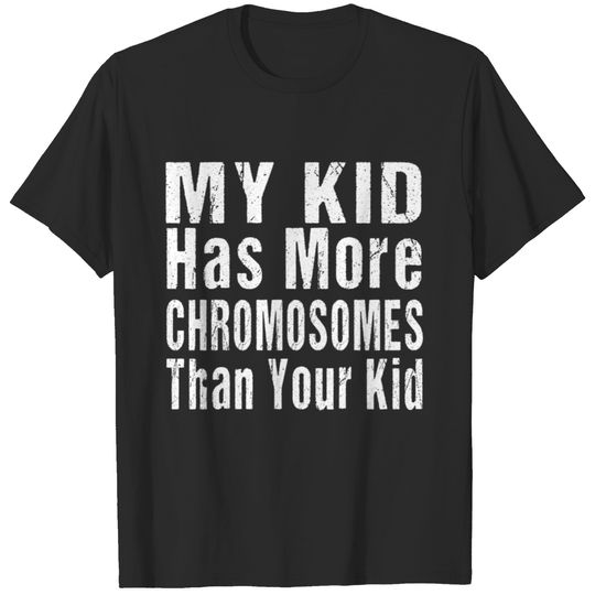 My Kid Has More Chromosomes Thank Your Kid T-shirt