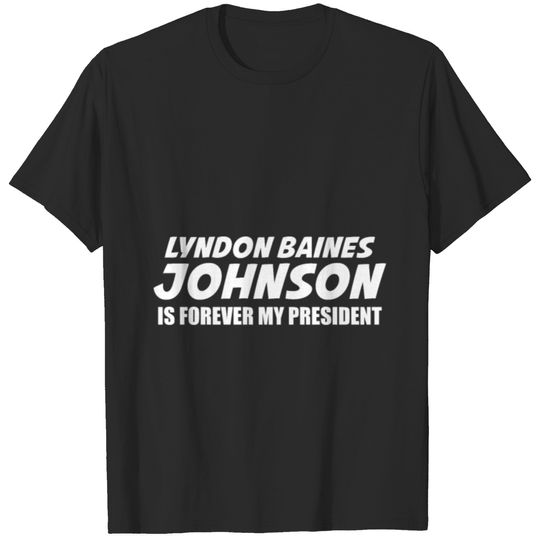 Lyndon Johnson Is Forever My President T-shirt
