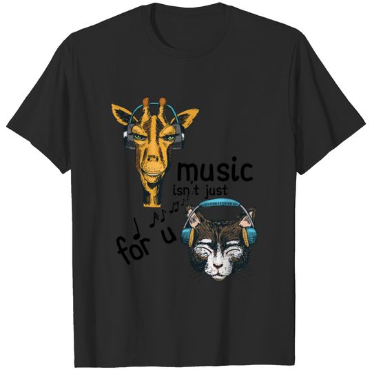 Music isn't Just For You T-shirt