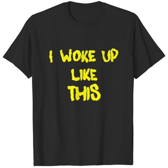 Funny saying I WOKE UP LIKE THIS Cool giftidea T-shirt