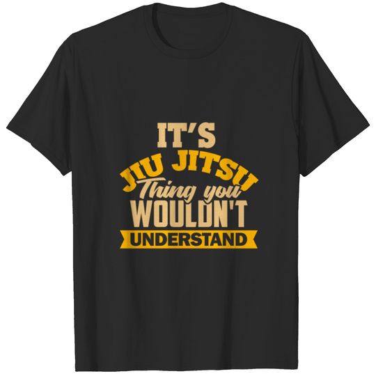 It's a jiu jitsu thing you wouldn't understand - T-shirt