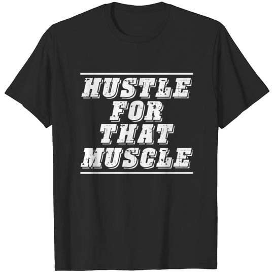 Hustle for the Muscle muscle saying T-shirt