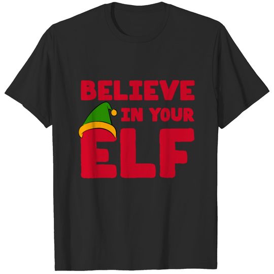 Believe in your elf T-shirt