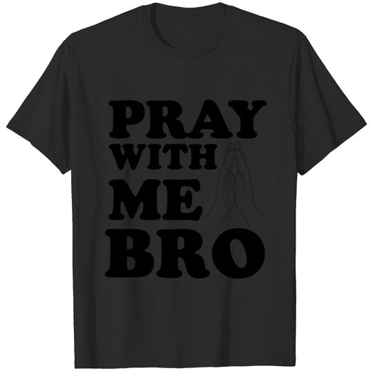 Pray with me Bro T-shirt