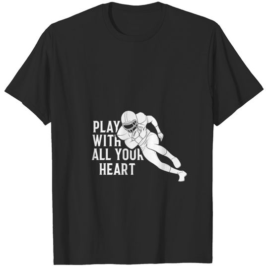 Football: Play With All Your Heart T-shirt