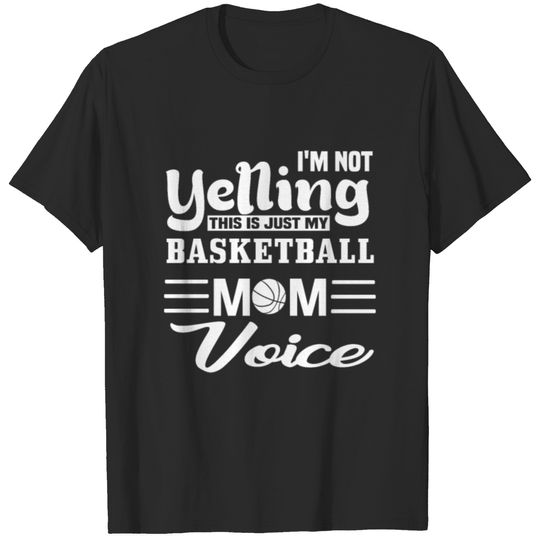 I'm Not Yelling This Just My Basketball Mom Voice T-shirt