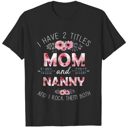 Mom and nanny and I rock them both, mothersday T-shirt