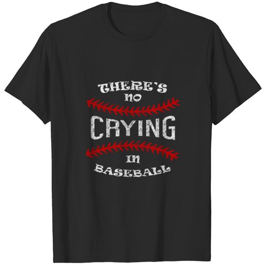 There Is No Crying In Baseball Funny Baseball Gift T-shirt