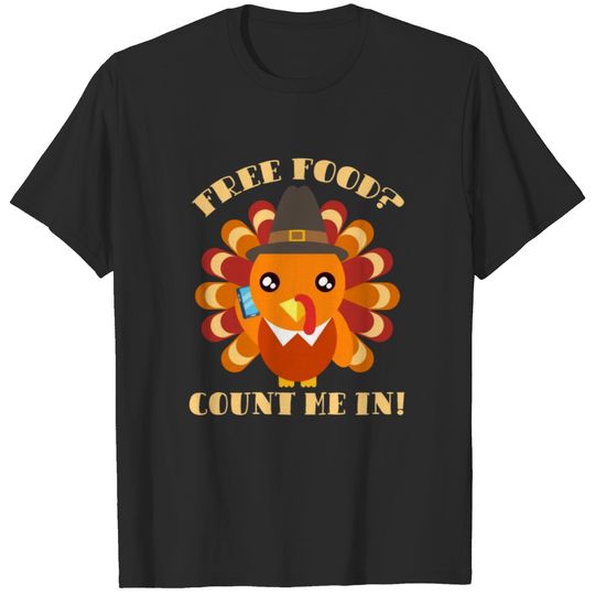 Free Food? Count Me In! Turkey Day Thanksgiving T-shirt