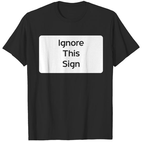 Ignore This Sign T-shirt