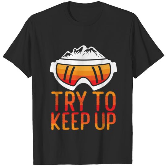 Try to keep up - snowboard, ski, slalom T-shirt