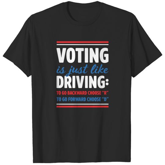 Voting Is Just Like Driving To Go Backward Choose T-shirt