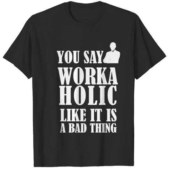 Workaholic Job Work T-shirt