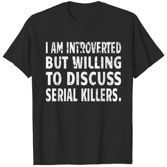 Serial Killer : discussing serial Killer T-shirt