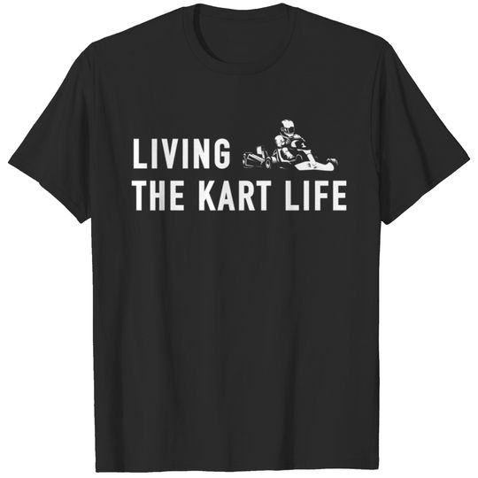 Living The Kart Life Gokart Karting Gift T-Shirt T-shirt