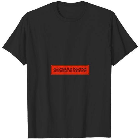 Alcohol is a solution T-shirt