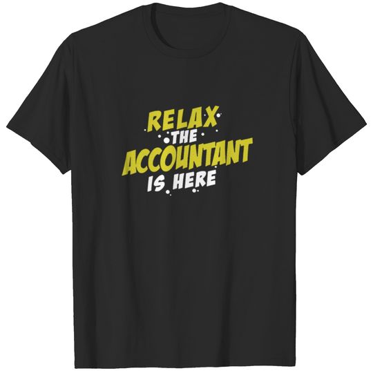Relax The Accountant Is Here | Accountant T-shirt