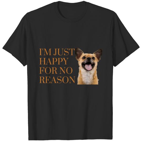 I'm Just Happy For No Reason T-shirt