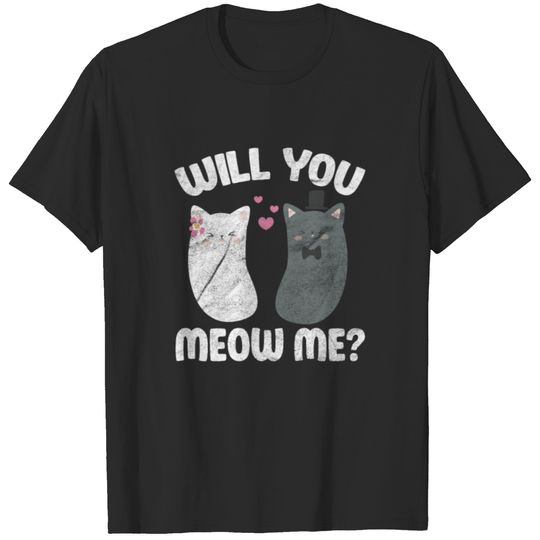 Cat Will You Meow Me? T-shirt