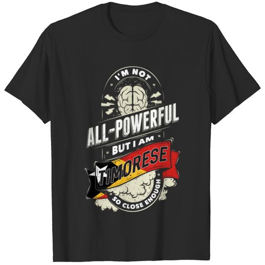 I'm Timorese Proud Country All Powerful T-shirt