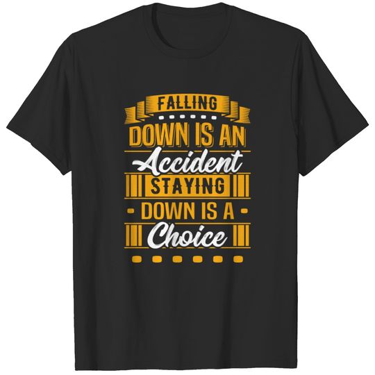 Falling Down Is An Accident Staying Down Is A T-shirt