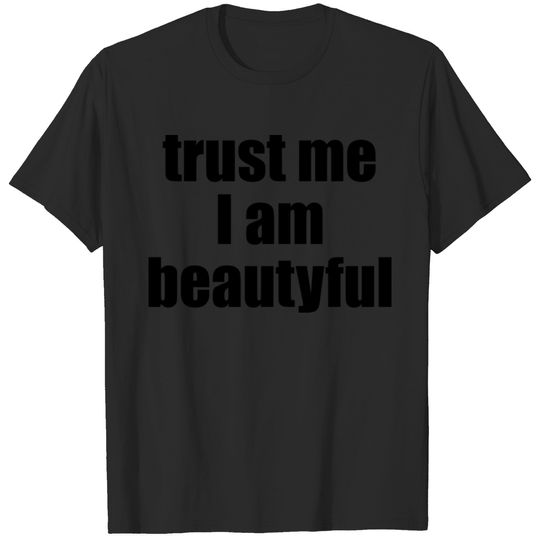 trust me I am beautyful T-shirt