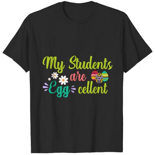 My Students Are EggCellent Easter Teacher T-shirt