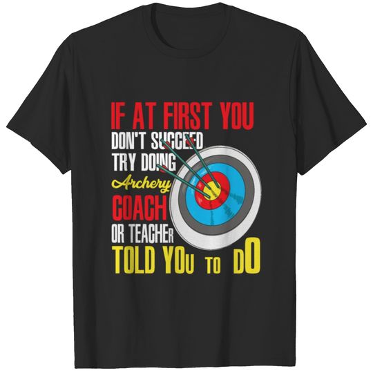 If At First You Don't Succeed Archery Instructor T-shirt