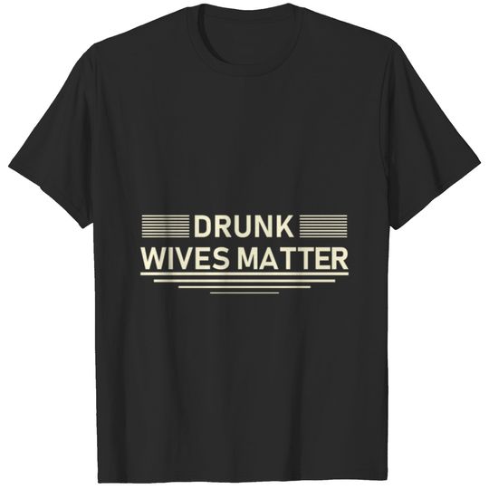 drunk wives matter T-shirt