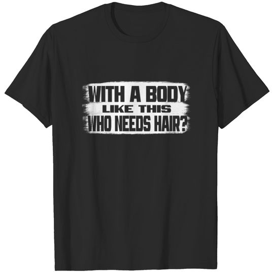 Bald Hair Gift - Mens with A Body Like This T-shirt