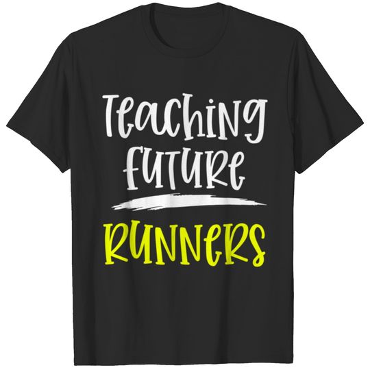Teaching Future Runners Teacher T-shirt