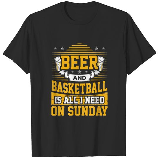 Basketball Fan Gift Beer and Basketball is All I T-shirt