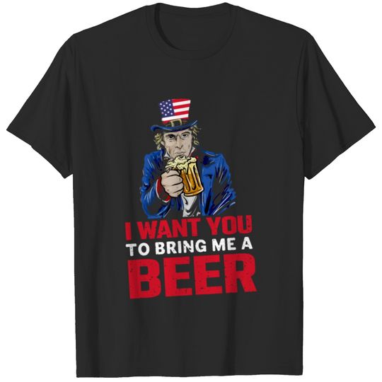 I Want You To Bring Me A Beer 4th of July shirt T-shirt