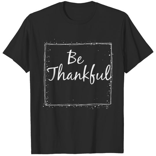 Be Thankful T-shirt