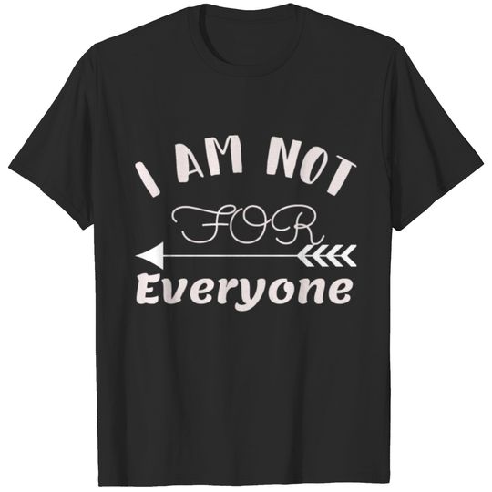 i am not for everyone style T-shirt