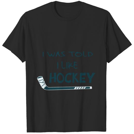 I Was Told I Like Hockey, Hockey Lover T-shirt