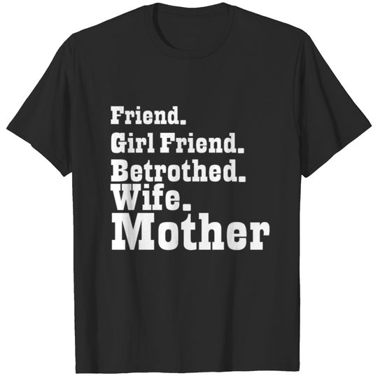 Friend Girlfriend Betrothed Wife Mother myth T-shirt
