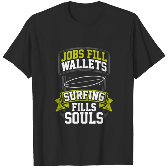 Surfer Gift Jobs Fill Wallets Surfing Fills Souls T-shirt
